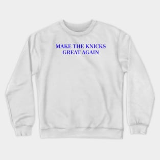 Make The Knicks Great Again (Blue) Crewneck Sweatshirt